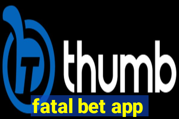 fatal bet app